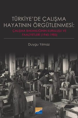 Türkiye'de Çalışma Hayatının Örgütlenmesi: Çalışma Bakanlığının Kurulu