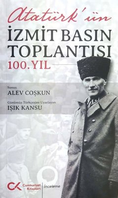 Atatürk'ün İzmit Basın Toplantısı 100.Yıl Cumhuriyet Kitapları 9786257