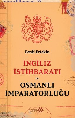 İngiliz İstihbaratı ve Osmanlı İmparatorluğu Ferdi Ertekin Yeditepe Ya