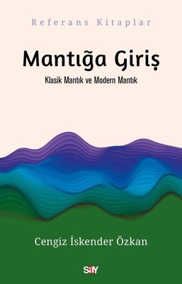 Mantığa Giriş - Klasik Mantık ve Modern Mantık Cengiz İskender Özkan S