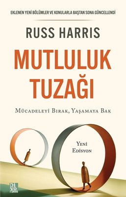 Mutluluk Tuzağı - Mücadeleyi Bırak Yaşamaya Bak Russ Harris Diyojen Ya