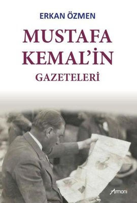 Mustafa Kemal'in Gazeteleri Erkan Özmen Armoni 9786057184955
