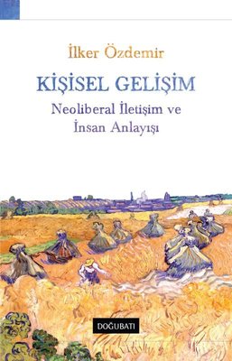 Kişisel Gelişim - Neoliberal İletişim ve İnsan Anlayışı İlker Özdemir 