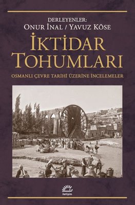 İktidar Tohumları - Osmanlı Çevre Tarihi Üzerine İncelemeler İletişim 