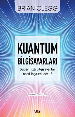 Kuantum Bilgisayarları Brian Clegg Say Yayınları 9786050209303