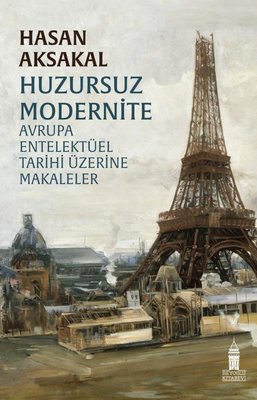 Huzursuz Modernite - Avrupa Entelektüel Tarihi Üzerine Makaleler Hasan