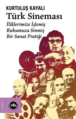 Türk Sineması - İliklerimize İşlemiş Ruhumuza Sinmiş Bir Sanat Pratiği