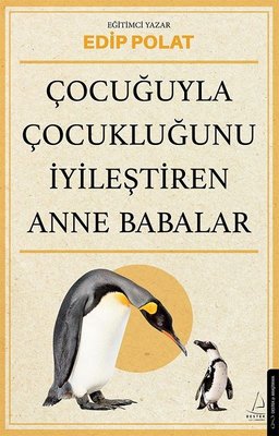 Çocuğuyla Çocukluğunu İyileştiren Anne Babalar Edip Polat Destek Yayın