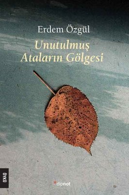 Unutulmuş Ataların Gölgesi Erdem Özgül Dipnot 9786057197931