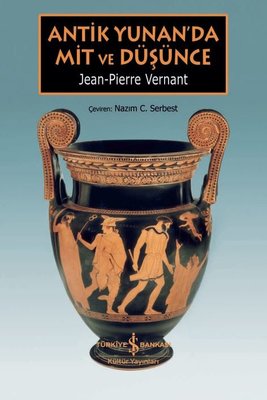 Antik Yunan'da Mit ve Düşünce Jean Pierre Vernant İş Bankası Kültür Ya