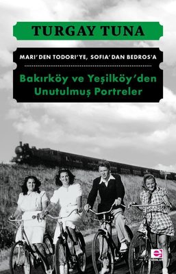 Bakırköy ve Yeşilköy'den Unutulmuş Portreler Turgay Tuna E Yayınları 9