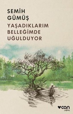 Yaşadıklarım Belleğimde Uğulduyor Semih Gümüş Can Yayınları 9789750759