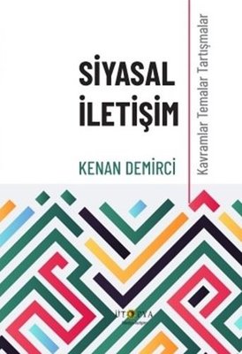 Siyasal İletişim - Kavramlar Temalar Tartışmalar Kenan Demirci Ütopya 