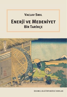 Enerji ve Medeniyet - Bir Tarihçe Vaclav Smil İstanbul Bilgi Üniv.Yayı