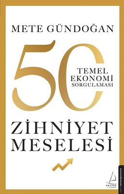 Zihniyet Meselesi - 50 Temel Ekonomi Sorgulaması Mete Gündoğan Destek 