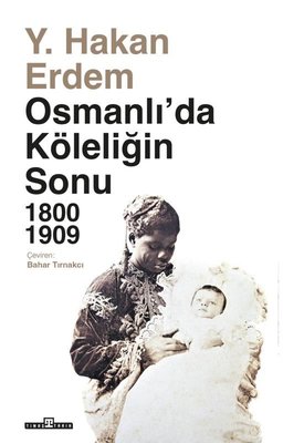 Osmanlı'da Köleliğin Sonu 1800 - 1909 Y. Hakan Erdem Timaş Yayınları 9