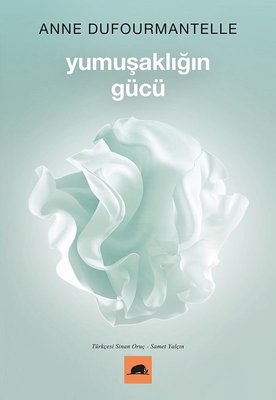 Yumuşaklığın Gücü Anne Dufourmantelle Kolektif Kitap 9786052205983