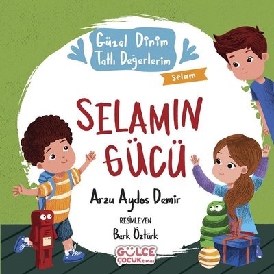 Selamın Gücü - Güzel Dinim Tatlı Değerlerim Arzu Aydos Demir Gülce Çocuk 9786050844016