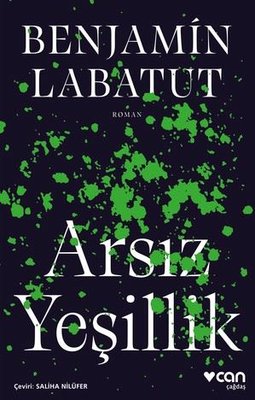 Arsız Yeşillik Benjamin Labatut Can Yayınları 9789750759925
