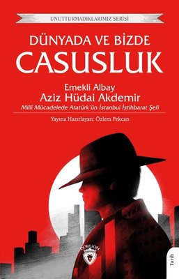 Dünyada ve Bizde Casusluk - Unutturmadıklarımız Serisi Aziz Hüdai Akde