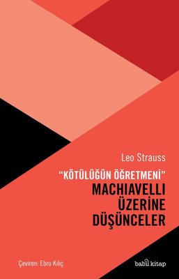Machiavelli Üzerine Düşünceler - Kötülüğün Öğretmeni Leo Strauss Babil