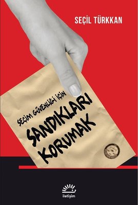 Sandıkları Korumak - Seçim Güvenliği için Seçil Türkkan İletişim Yayın