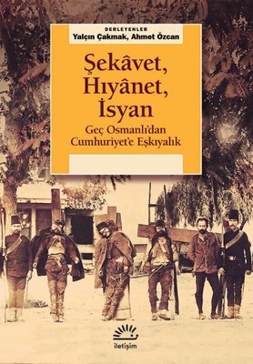 Şekavet, Hıyanet, İsyan - Geç Osmanlı'dan Cumhuriyet'e Eşkıyalık İleti