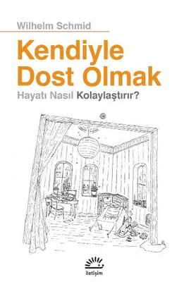 Kendiyle Dost Olmak Hayatı Nasıl Kolaylaştırır? Wilhelm Schmid İletişi