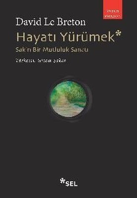 Hayatı Yürümek: Sakin Bir Mutluluk Sanatı David Le Breton Sel Yayıncılık 9786257370967