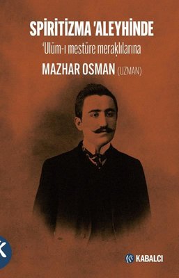 Spiritizma Aleyhinde: Ulum-ı Mestüre Meraklılarına Mazhar Osman Uzman 
