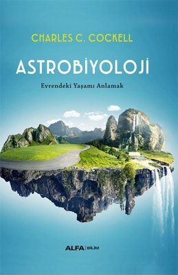 Astrobiyoloji - Evrendeki Yaşamı Anlamak Charles C. Cockell Alfa Yayın
