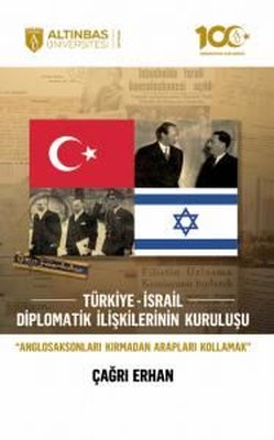 Türkiye - İsrail Diplomatik İlişkilerinin Kuruluşu Çağrı Erhan Altınba