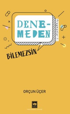 Denemeden Bilemezsin - Fragmanlar 1 Orçun Üçer Ötüken Neşriyat 9786254