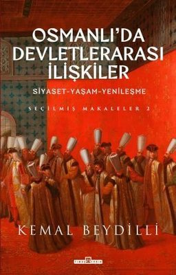 Osmanlı'da Devletlerarası İlişkiler: Siyaset-Yaşam-Yenileşme - Seçilmi