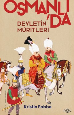 Osmanlı'da Devletin Müritleri Kristin Fabbe Fol Kitap 9786258242416