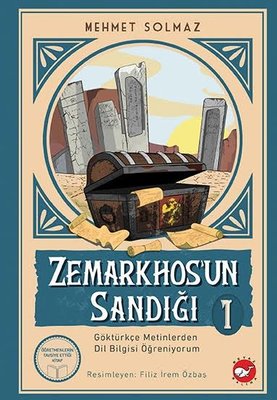 Zemarkhos'un Sandığı 1 - Göktürkçe Metinlerden Dil Bilgisi Öğreniyorum Mehmet Solmaz Beyaz Balina Yayınları 9786051886947