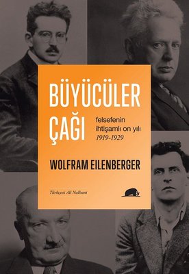 Büyücüler Çağı: Felsefenin İhtişamlı On Yılı 1919-1929 Wolfram Eilenbe