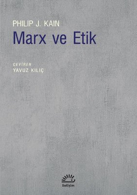Marx ve Etik Philip J. Kain İletişim Yayınları 9789750534928