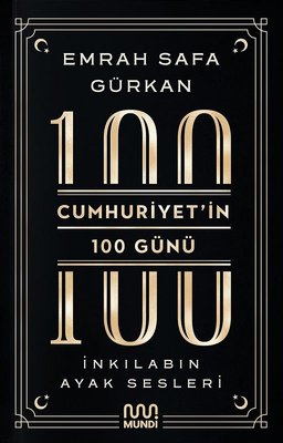 Cumhuriyet'in 100 Günü: İnkılabın Ayak Sesleri Emrah Safa Gürkan Mundi 9786256377325