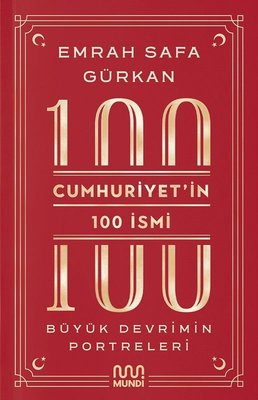 Cumhuriyet'in 100 İsmi: Büyük Devrimin Portreleri Emrah Safa Gürkan Mu