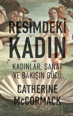 Resimdeki Kadın - Kadınlar Sanat ve Bakışın Gücü Catherine McCormack D