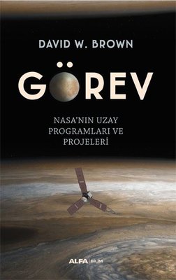 Görev: Nasa'nın Uzay Programları ve Projeleri David W. Brown Alfa Yayı