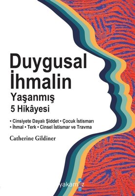 Duygusal İhmalin Yaşanmış 5 Hikayesi Catherine Gildiner Yakamoz Yayınl