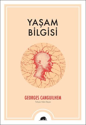 Yaşam Bilgisi Georges Canguilhem Kolektif Kitap 9786256896048