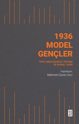 1936 Model Gençler - 1930'ların Edebiyat Ortamı ve Kemal Tahir Mehmet 