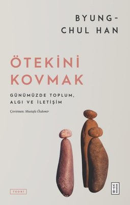 Ötekini Kovmak - Günümüzde ToplumAlgı ve İletişim Byung Chul Han Keteb