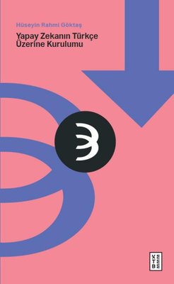 Yapay Zekanın Türkçe Üzerine Kurulumu Hüseyin Rahmi Göktaş Ketebe 9786