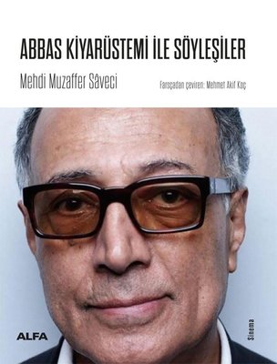 Abbas Kiyarüstemi ile Söyleşiler Mehdi Muzaffer Saveci Alfa Yayıncılık