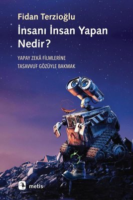 İnsanı İnsan Yapan Nedir? Yapay Zeka Filmlerine Tasavvuf Gözüyle Bakma