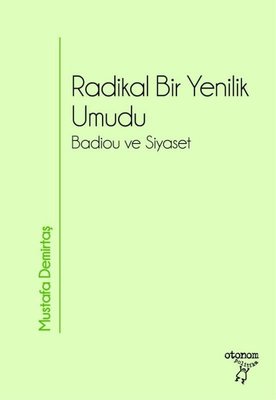 Radikal Bir Yenilik Umudu -Badiou ve Siyaset Mustafa Demirtaş Otonom Y